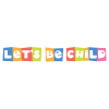 LET S BE CHILD